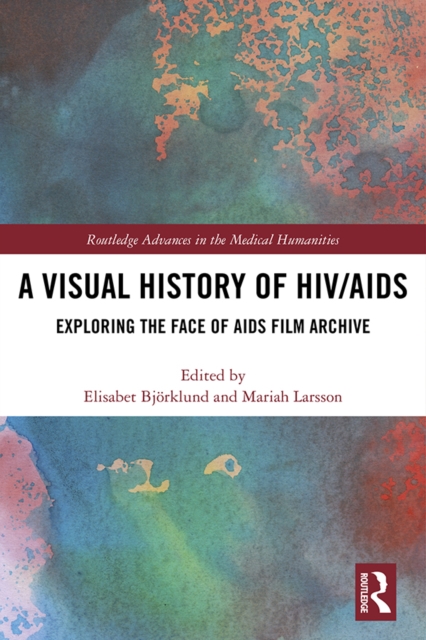 A Visual History of HIV/AIDS : Exploring The Face of AIDS film archive, PDF eBook