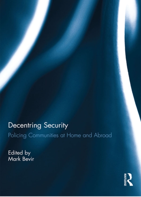 Decentring Security : Policing Communities at Home and Abroad, PDF eBook