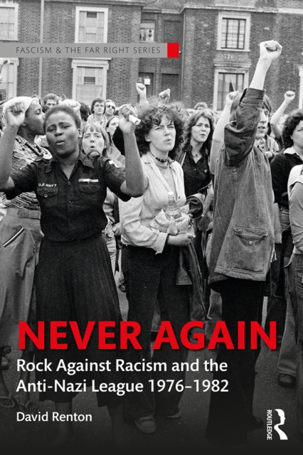 Never Again : Rock Against Racism and the Anti-Nazi League 1976-1982, EPUB eBook