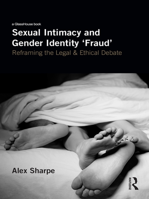 Sexual Intimacy and Gender Identity 'Fraud' : Reframing the Legal and Ethical Debate, EPUB eBook
