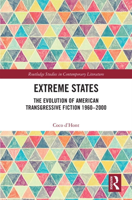 Extreme States : The Evolution of American Transgressive Fiction 1960-2000, EPUB eBook
