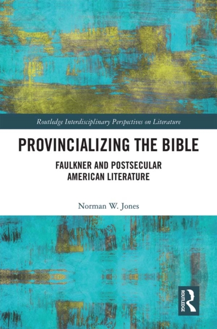 Provincializing the Bible : Faulkner and Postsecular American Literature, PDF eBook