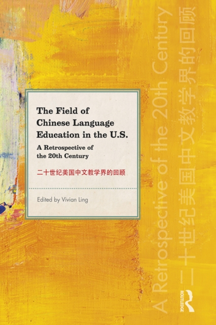 The Field of Chinese Language Education in the U.S. : A Retrospective of the 20th Century, PDF eBook