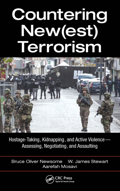 Countering New(est) Terrorism : Hostage-Taking, Kidnapping, and Active Violence - Assessing, Negotiating, and Assaulting, PDF eBook