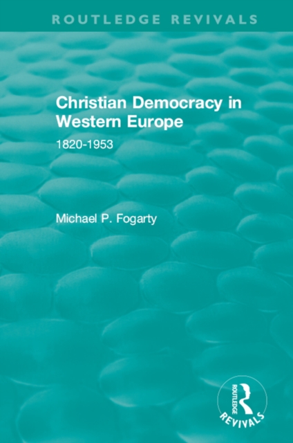 Routledge Revivals: Christian Democracy in Western Europe (1957) : 1820-1953, EPUB eBook