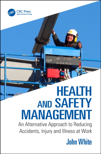 Health and Safety Management : An Alternative Approach to Reducing Accidents, Injury and Illness at Work, PDF eBook