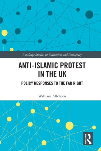 Anti-Islamic Protest in the UK : Policy Responses to the Far Right, PDF eBook