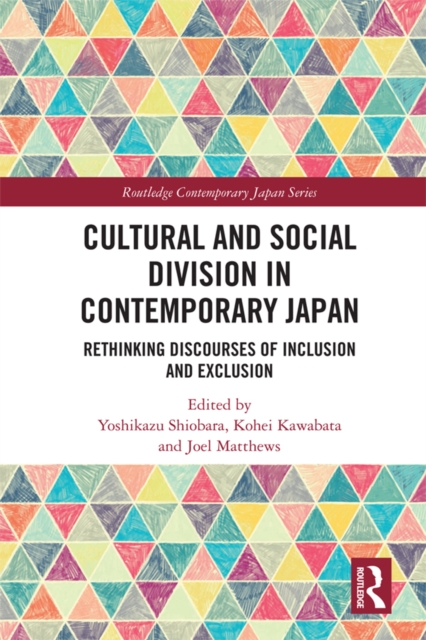 Cultural and Social Division in Contemporary Japan : Rethinking Discourses of Inclusion and Exclusion, PDF eBook