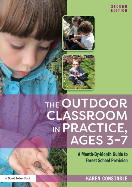 The Outdoor Classroom in Practice, Ages 3–7 : A Month-By-Month Guide to Forest School Provision, PDF eBook