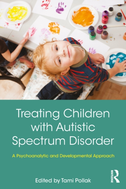 Treating Children with Autistic Spectrum Disorder : A psychoanalytic and developmental approach, EPUB eBook