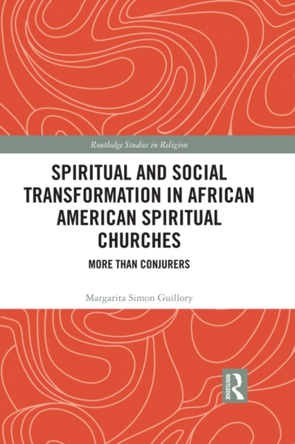 Spiritual and Social Transformation in African American Spiritual Churches : More than Conjurers, EPUB eBook