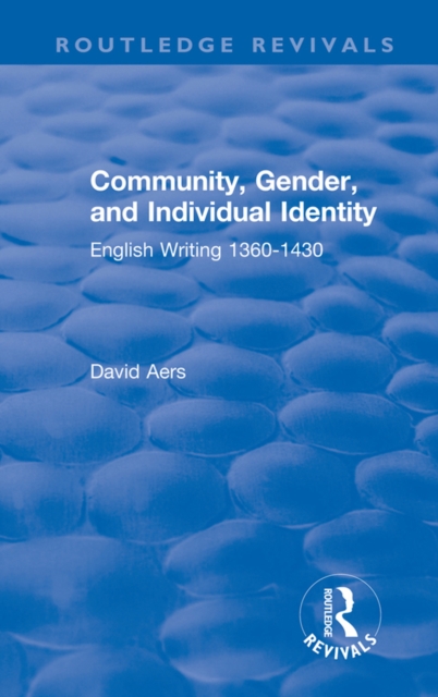 Routledge Revivals: Community, Gender, and Individual Identity (1988) : English Writing 1360-1430, PDF eBook