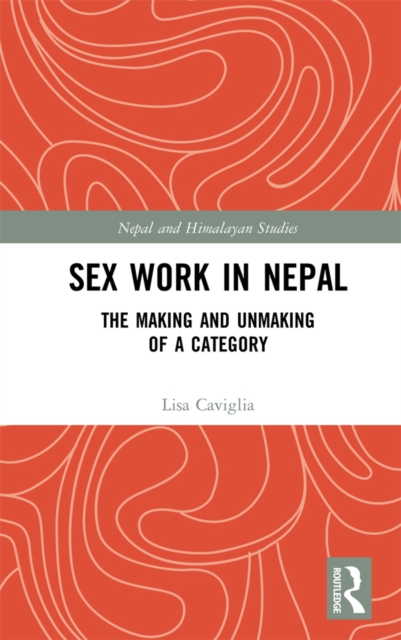 Sex Work in Nepal : The Making and Unmaking of a Category, EPUB eBook