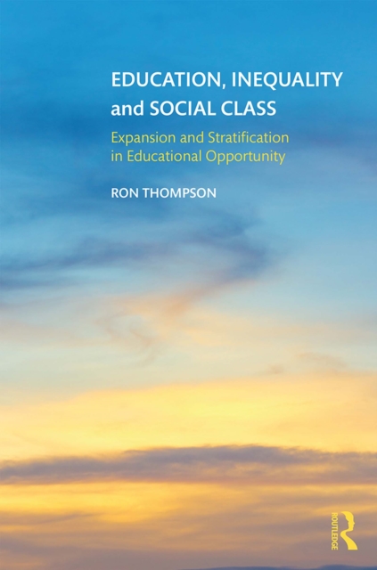 Education, Inequality and Social Class : Expansion and Stratification in Educational Opportunity, PDF eBook