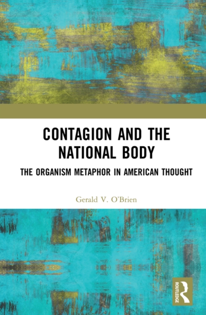 Contagion and the National Body : The Organism Metaphor in American Thought, EPUB eBook