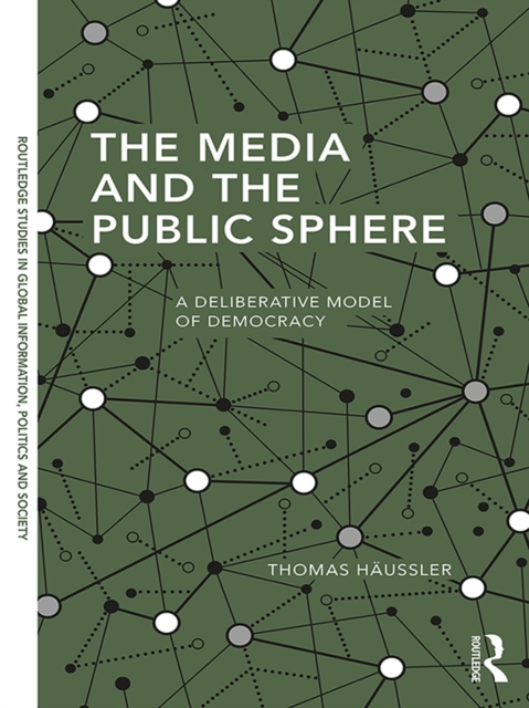 The Media and the Public Sphere : A Deliberative Model of Democracy, EPUB eBook