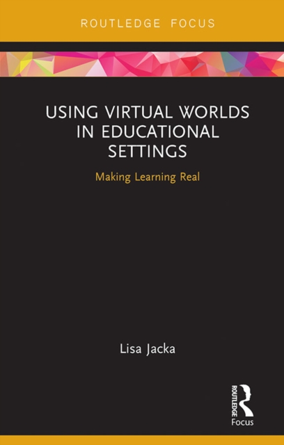 Using Virtual Worlds in Educational Settings : Making Learning Real, EPUB eBook