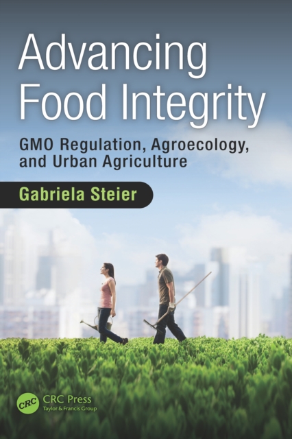 Advancing Food Integrity : GMO Regulation, Agroecology, and Urban Agriculture, EPUB eBook