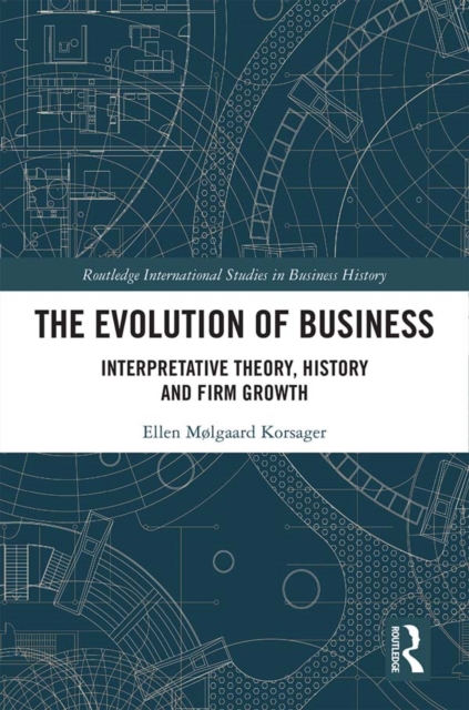 The Evolution of Business : Interpretative Theory, History and Firm Growth, PDF eBook