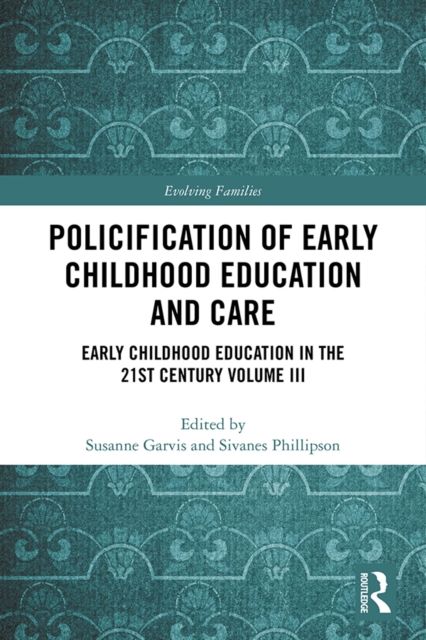 Policification of Early Childhood Education and Care : Early Childhood Education in the 21st Century Vol III, EPUB eBook