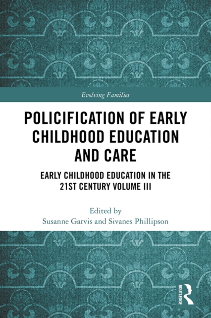 Policification of Early Childhood Education and Care : Early Childhood Education in the 21st Century Vol III, PDF eBook