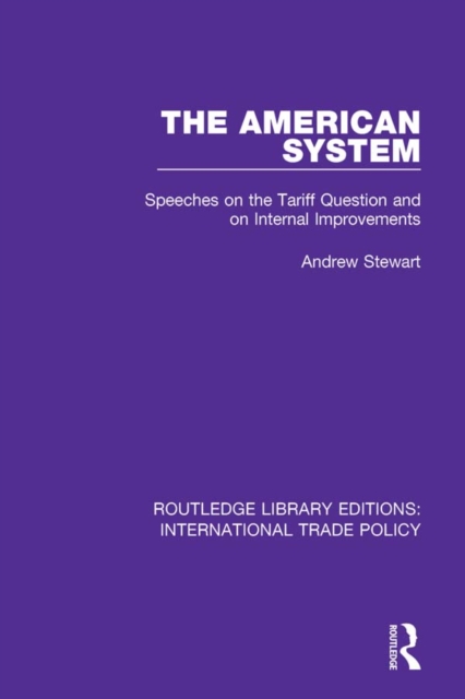 The American System : Speeches on the Tariff Question and on Internal Improvements, PDF eBook