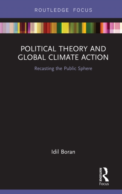 Political Theory and Global Climate Action : Recasting the Public Sphere, EPUB eBook