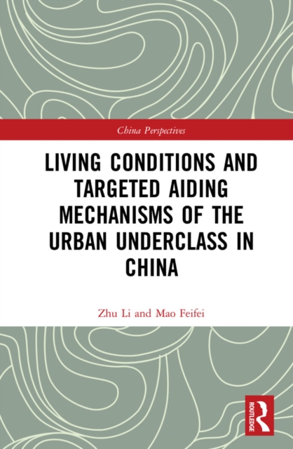 Living Conditions and Targeted Aiding Mechanisms of the Urban Underclass in China, EPUB eBook