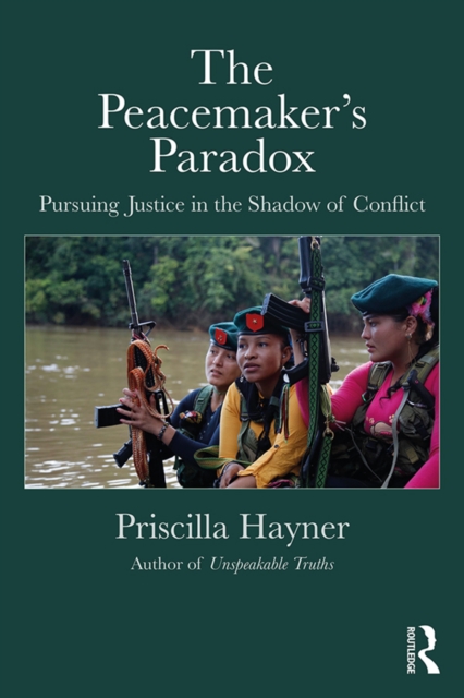 The Peacemaker's Paradox : Pursuing Justice in the Shadow of Conflict, PDF eBook