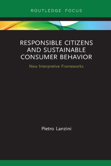 Responsible Citizens and Sustainable Consumer Behavior : New Interpretive Frameworks, EPUB eBook
