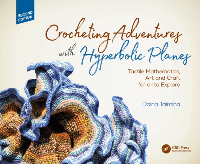 Crocheting Adventures with Hyperbolic Planes : Tactile Mathematics, Art and Craft for all to Explore, Second Edition, PDF eBook