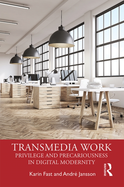 Transmedia Work : Privilege and Precariousness in Digital Modernity, EPUB eBook