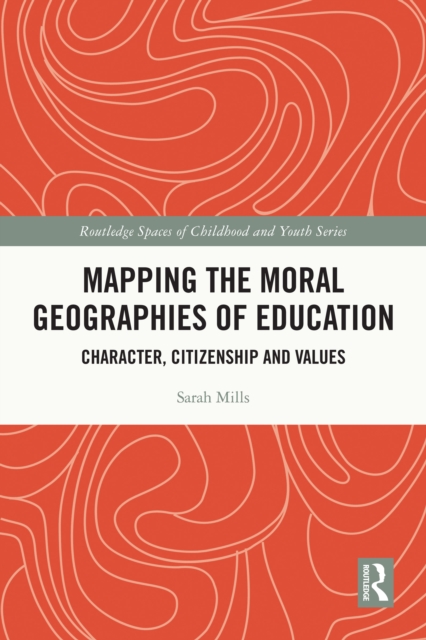 Mapping the Moral Geographies of Education : Character, Citizenship and Values, EPUB eBook