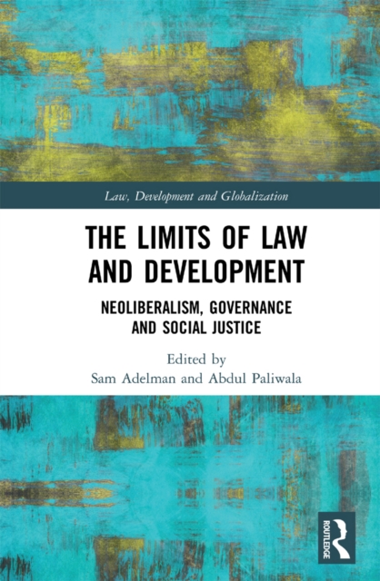 The Limits of Law and Development : Neoliberalism, Governance and Social Justice, PDF eBook