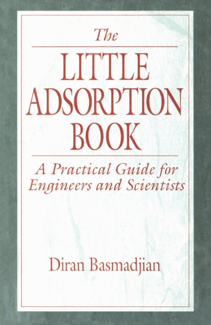 The Little Adsorption Book : A Practical Guide for Engineers and Scientists, PDF eBook