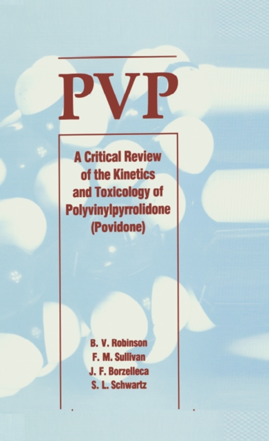 Pvp : A Critical Review of the Kinetics and Toxicology of Polyvinylpyrrolidone (Povidone), PDF eBook