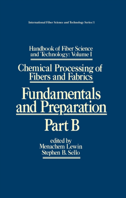 Handbook of Fiber Science and Technology: Volume 1 : Chemical Processing of Fibers and Fabrics - Fundamentals and Preparation Part B, EPUB eBook