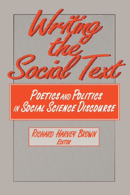 Writing the Social Text : Poetics and Politics in Social Science Discourse, EPUB eBook