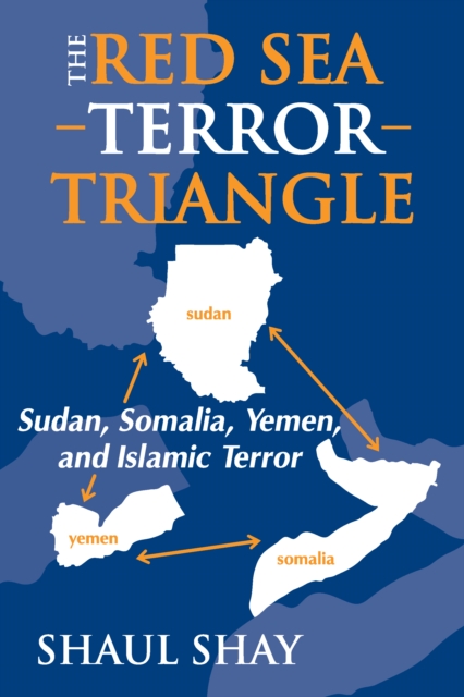 The Red Sea Terror Triangle : Sudan, Somalia, Yemen, and Islamic Terror, PDF eBook