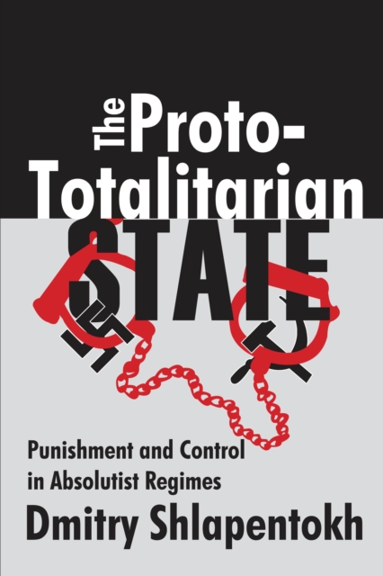 The Proto-totalitarian State : Punishment and Control in Absolutist Regimes, EPUB eBook