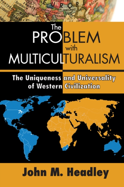 The Problem with Multiculturalism : The Uniqueness and Universality of Western Civilization, EPUB eBook