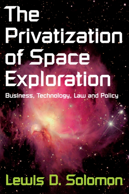 The Privatization of Space Exploration : Business, Technology, Law and Policy, EPUB eBook