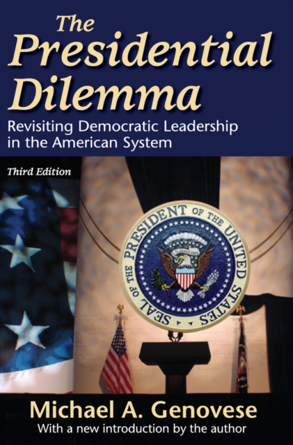 The Presidential Dilemma : Revisiting Democratic Leadership in the American System, EPUB eBook