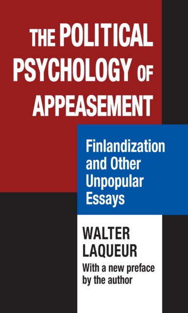 The Political Psychology of Appeasement : Finlandization and Other Unpopular Essays, PDF eBook