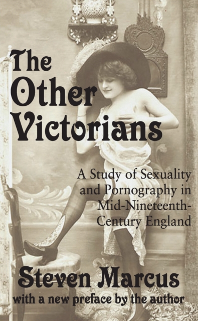 The Other Victorians : A Study of Sexuality and Pornography in Mid-nineteenth-century England, PDF eBook