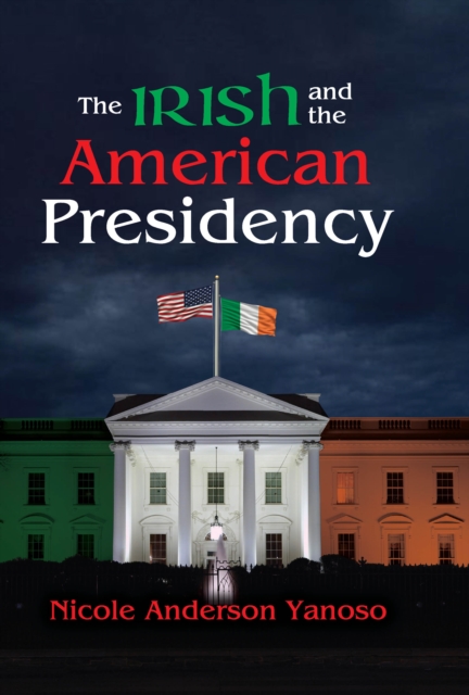 The Irish and the American Presidency, EPUB eBook