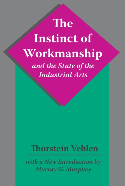 The Instinct of Workmanship and the State of the Industrial Arts, EPUB eBook