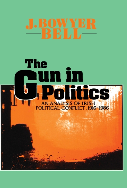 The Gun in Politics : Analysis of Irish Political Conflict, 1916-86, EPUB eBook