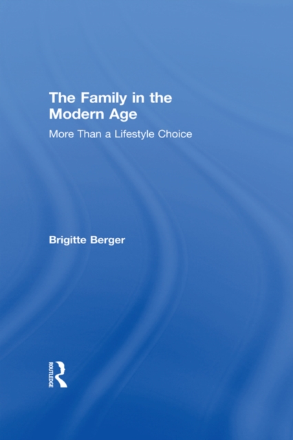 The Family in the Modern Age : More Than a Lifestyle Choice, EPUB eBook