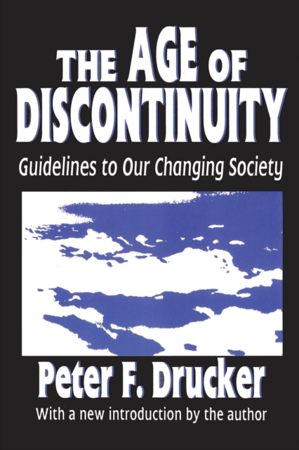 The Age of Discontinuity : Guidelines to Our Changing Society, PDF eBook